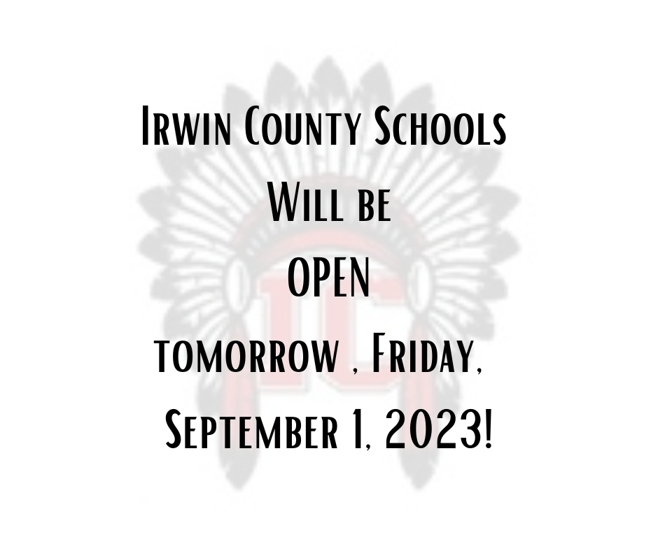 Irwin County Schools will be open tomorrow, Friday, September 1st 