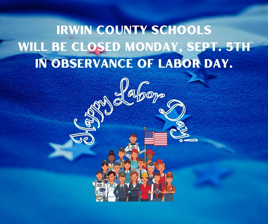 Irwin County School will be closed Monday, Sept. 5th in observance of Labor Day.